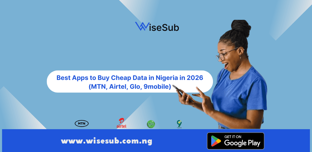 Best apps to buy cheap data in Nigeria including MTN, Airtel, Glo, 9mobile, and WiseSub comparison